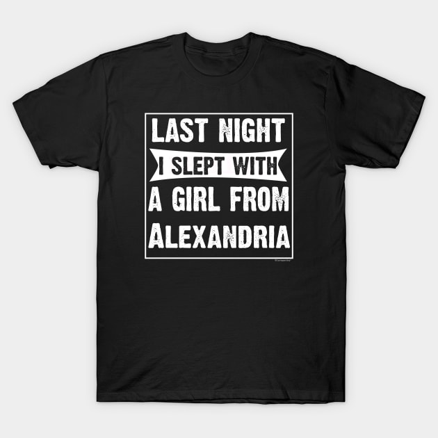 Last Night I Slept With Girl From Alexandria. T-Shirt by CoolApparelShop